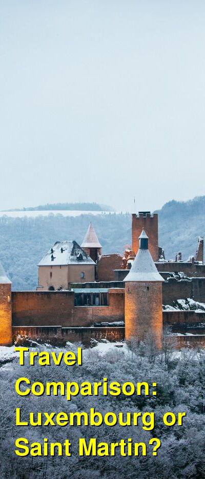 Luxembourg vs. Saint Martin Travel Comparison